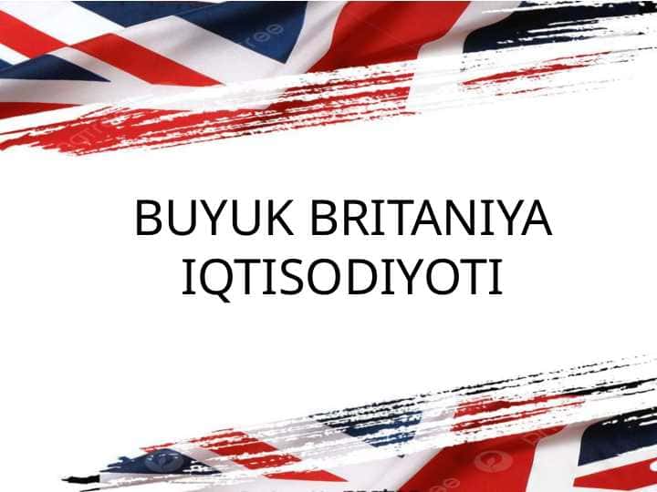 BUYUK BRITANIYA IQTISODIYOTIBUYUK BRITANIYA IQTISODIYOTI