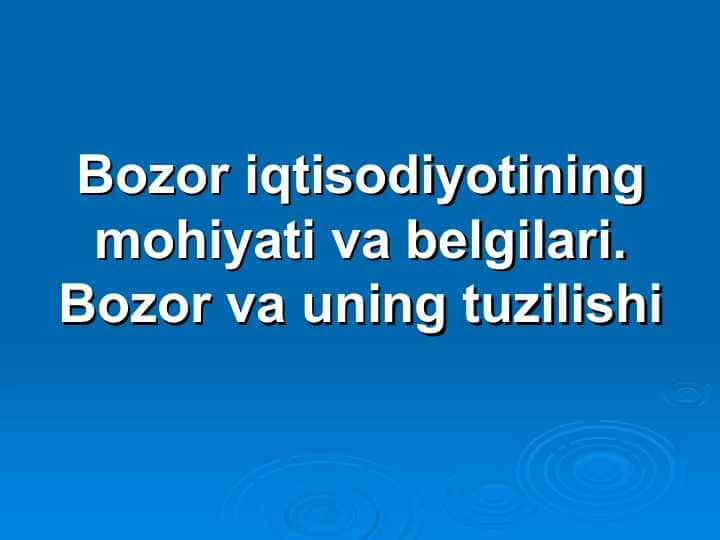 Bozor iqtisodiyotining mohiyati va belgilari. Bozor va uning tuzilishi