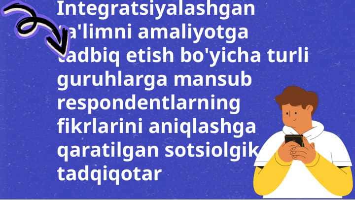 Integratsiyalashgan ta'limni amaliyotga tadbiq etish bo'yicha turli guruhlarga mansub respondentlarning fikrlarini aniqlashga qaratilgan sotsiolgik tadqiqotar