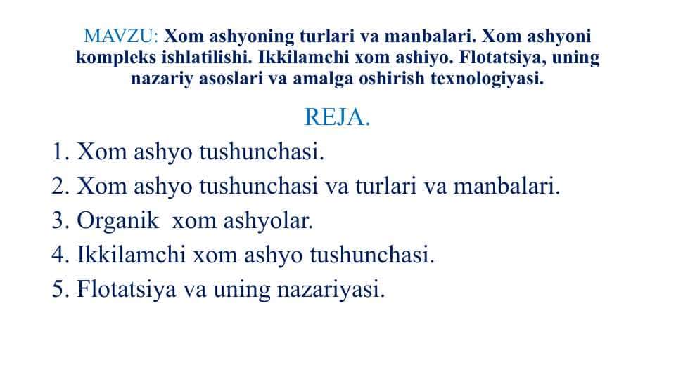 Xom ashyoning turlari va manbalari. Xom ashyoni kompleks ishlatilishi. Ikkilamchi xom ashiyo. Flotatsiya, uning nazariy asoslari va amalga oshirish texnologiyasi.