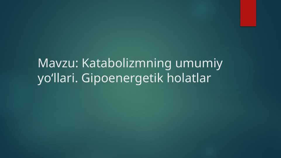 Katabolizmning umumiy yo'llari . Gipoenergetik holatlar