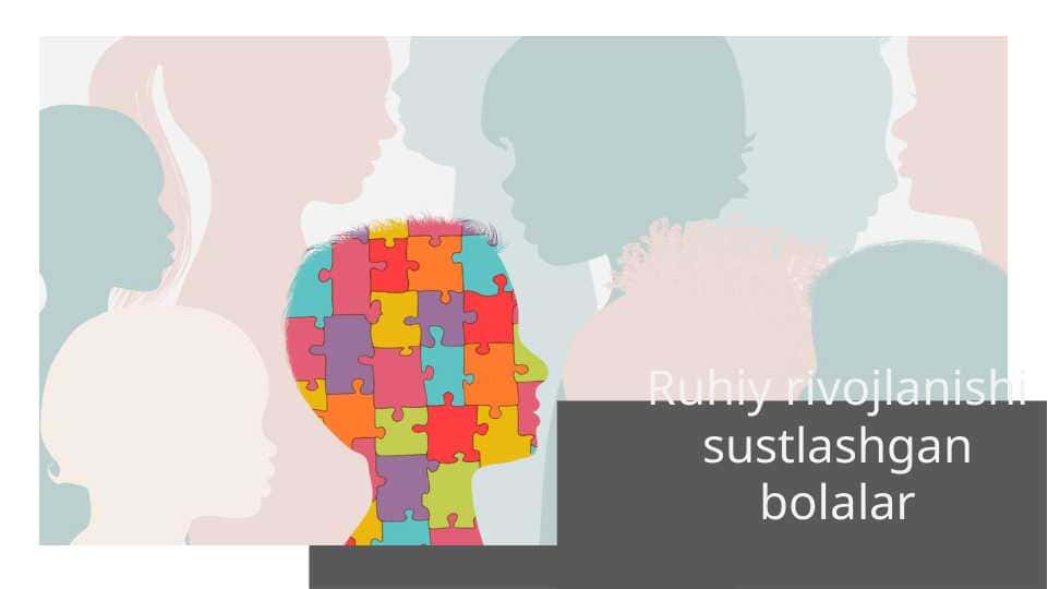 Ruhiy rivojlanishi sustlashgan bolalar