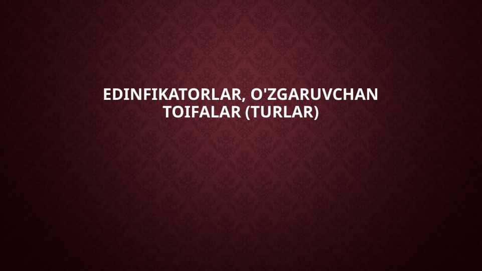 edinfikatorlar, O'zgaruvchaN toifalar