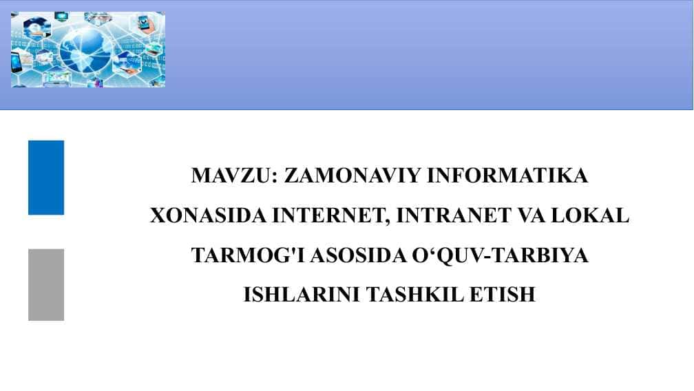 ZAMONAVIY INFORMATIKA XONASIDA INTERNET, INTRANET VA LOKAL TARMOG'I ASOSIDA O‘QUV-TARBIYA ISHLARINI TASHKIL ETISH