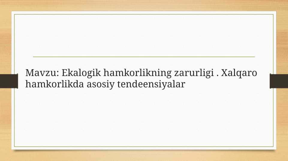 Ekalogik hamkorlikning zarurligi . Xalqaro hamkorlikda asosiy tendeensiyalar