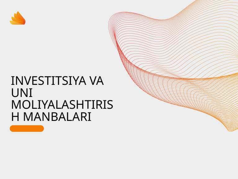INVESTITSIYA VA UNI MOLIYALASHTIRISH MANBALARI