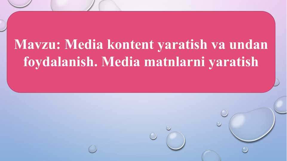 Media kontent yaratish va undan foydalanish. Media matnlarni yaratish