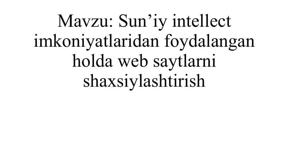Sun’iy intellect imkoniyatlaridan foydalangan holda web saytlarni shaxsiylashtirish