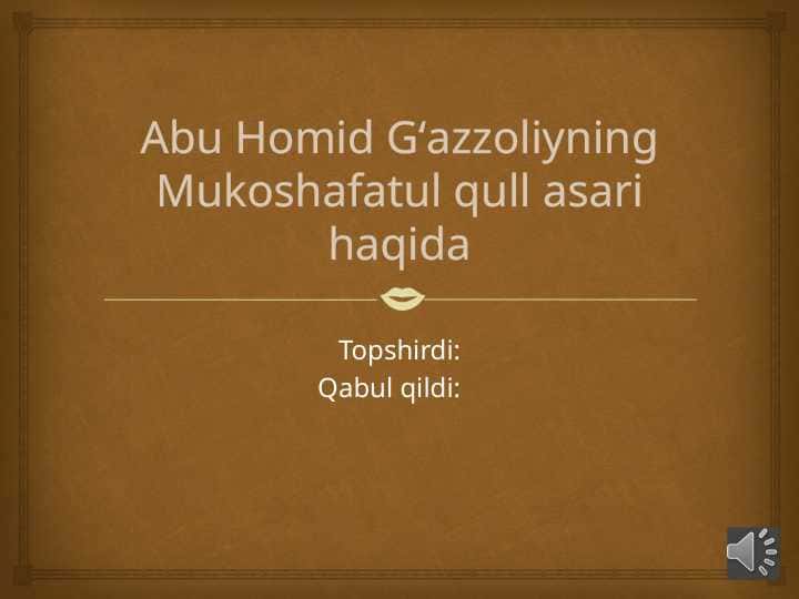 Abu Homid Gʻazzoliyning Mukoshafatul qull asari haqida