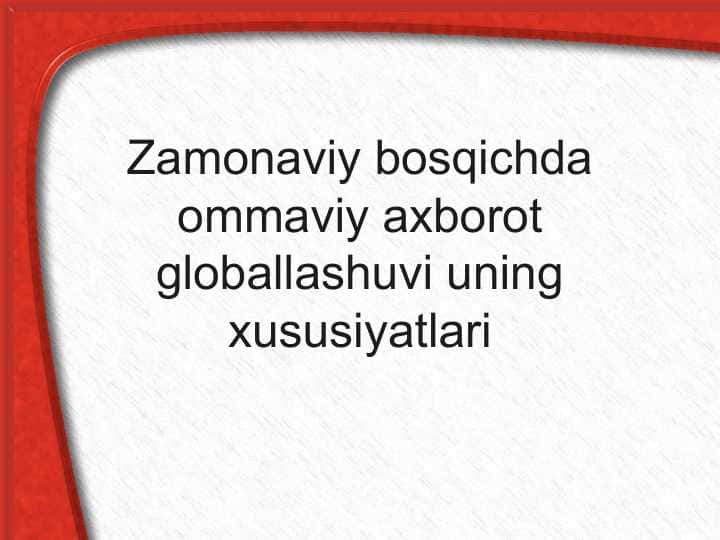 Zamonaviy bosqichda ommaviy axborot globallashuvi uning xususiyatlari
