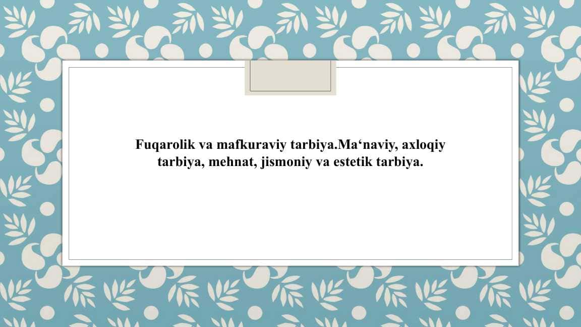 Fuqarolik va mafkuraviy tarbiya.Ma‘naviy, axloqiy tarbiya, mehnat, jismoniy va estetik tarbiya