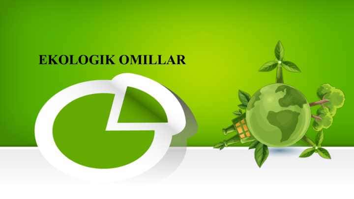 EKOLOGIK OMILLAR . Ekologik omillarning umumiy ta‘rifi