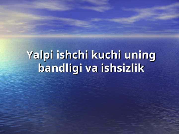 Yalpi ishchi kuchi uning bandligi va ishsizlik haqida
