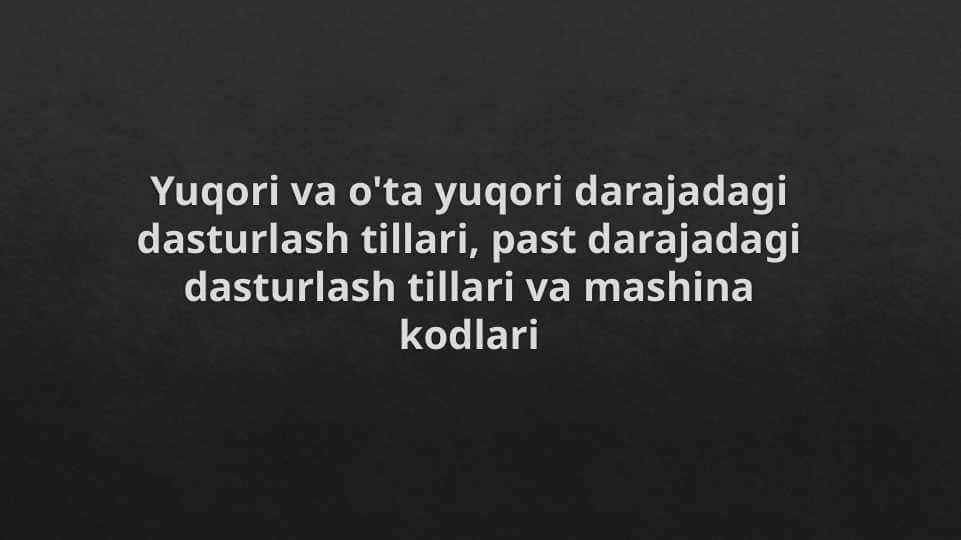 Yuqori va o'ta yuqori darajadagi dasturlash tillari, past darajadagi dasturlash tillari va mashina kodlari