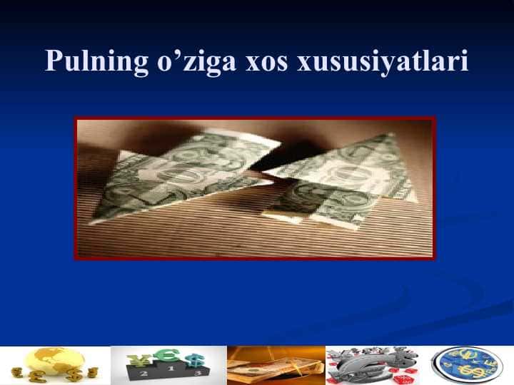 Pulning o’ziga xos xususiyatlari