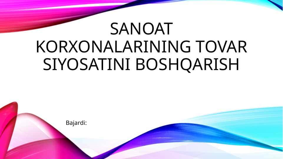 SANOAT KORXONALARINING TOVAR SIYOSATINI BOSHQARISH