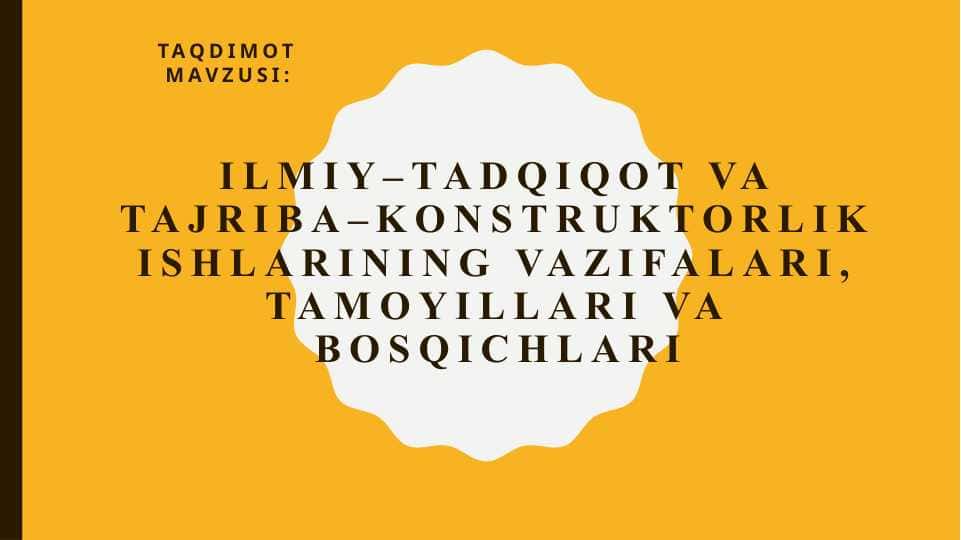 Ilmiy–tadqiqot va tajriba–konstruktorlik ishlarining vazifalari, tamoyillari va bosqichlari