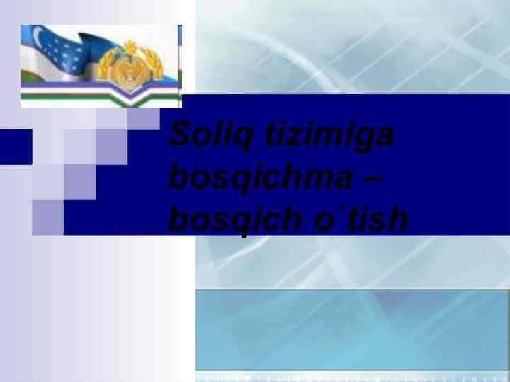 Soliq tizimiga bosqichma – bosqich o`tish