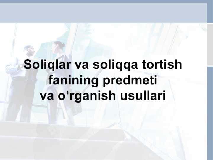 Soliqlar va soliqqa tortish fanining predmetiva o‘rganish usullariSoliqlar va soliqqa tortish fanining predmetiva o‘rganish usullari