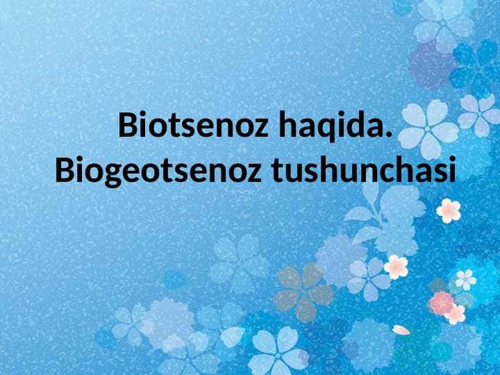 Biotsenoz haqida. Biogeotsenoz tushunchasiBiotsenoz haqida. Biogeotsenoz tushunchasiBiotsenoz haqida. Biogeotsenoz tushunchasi