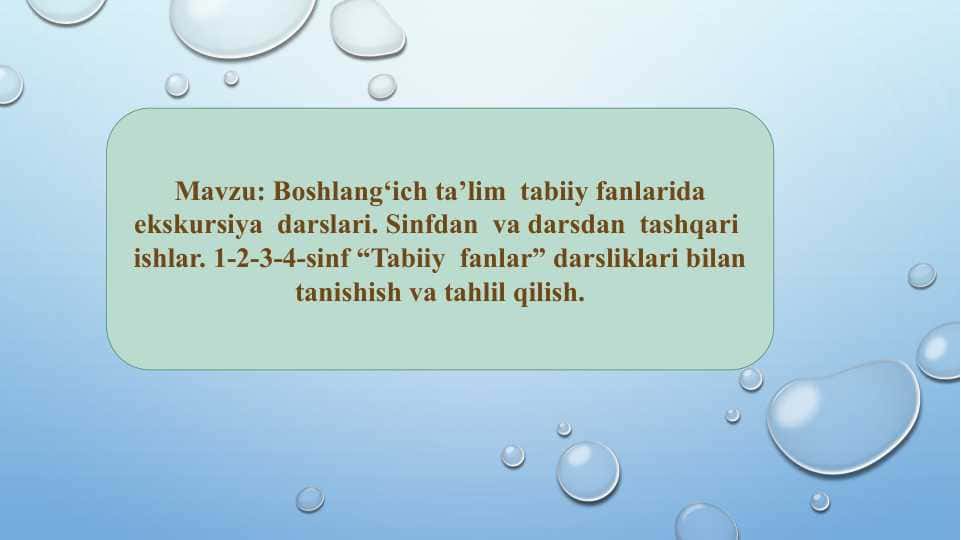 Boshlang‘ich ta’lim tabiiy fanlarida ekskursiya darslari. Sinfdan va darsdan tashqari ishlar. 1-2-3-4-sinf “Tabiiy fanlar” darsliklari bilan tanishish va tahlil qilish.