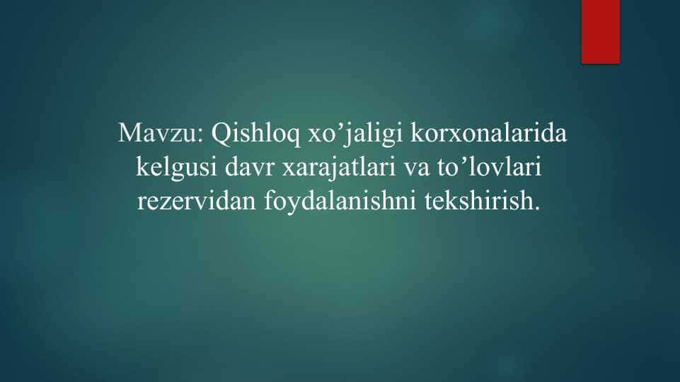 Qishloq xoʼjaligi korxonalarida kelgusi davr xarajatlari va toʼlovlari rezervidan foydalanishni tekshirish