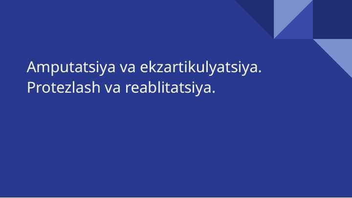Amputatsiya va ekzartikulyatsiya . Protezlash va reablitatsiya .