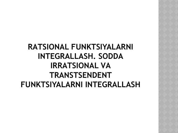 Rаtsionаl funktsiyalаrni integrаllаsh. Soddа irrаtsionаl vа trаnstsendent funktsiyalаrni integrаllаsh