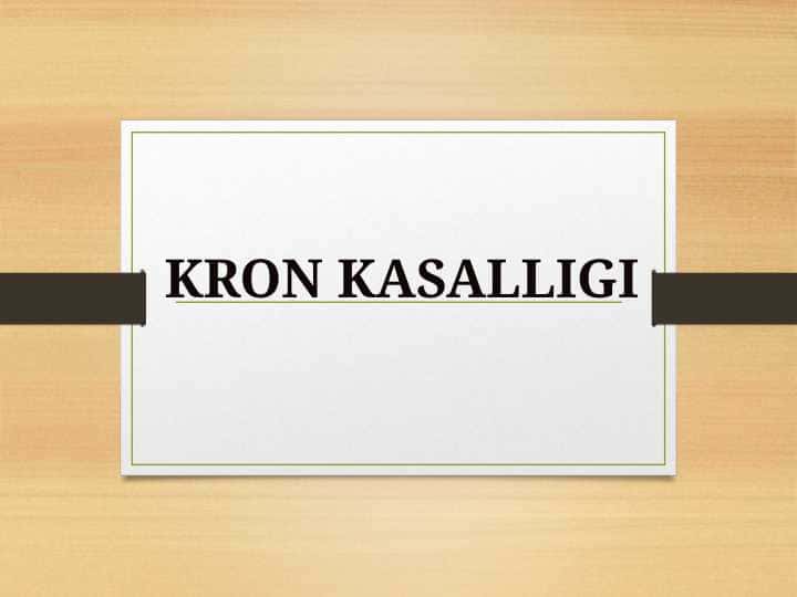 Kron kasalligi , etiologiyasi , epidemiologiyasi , klinikasi , kechishi va davolash usullari