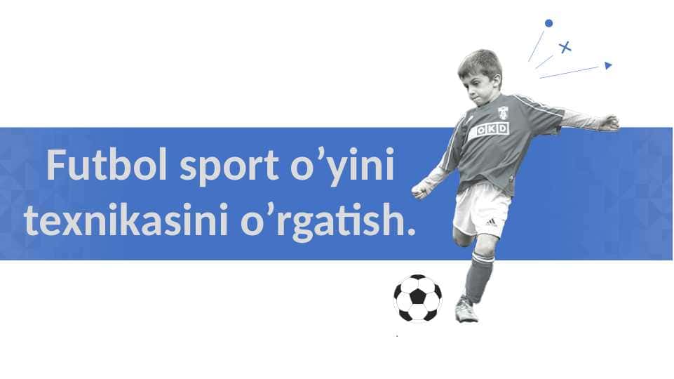 Futbol sport o’yini texnikasini o’rgatish.
