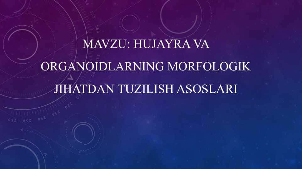 Hujayra va organoidlarning morfologik jihatdan tuzilish asoslari