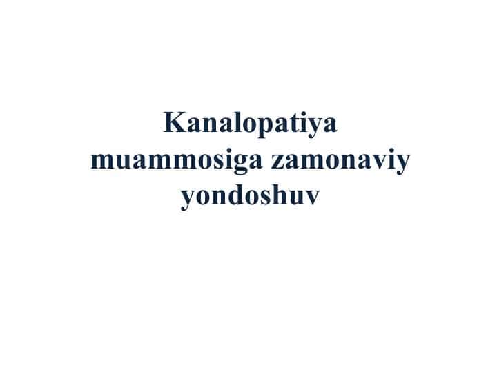 Kanalopatiya muammosiga zamonaviy yondoshuv