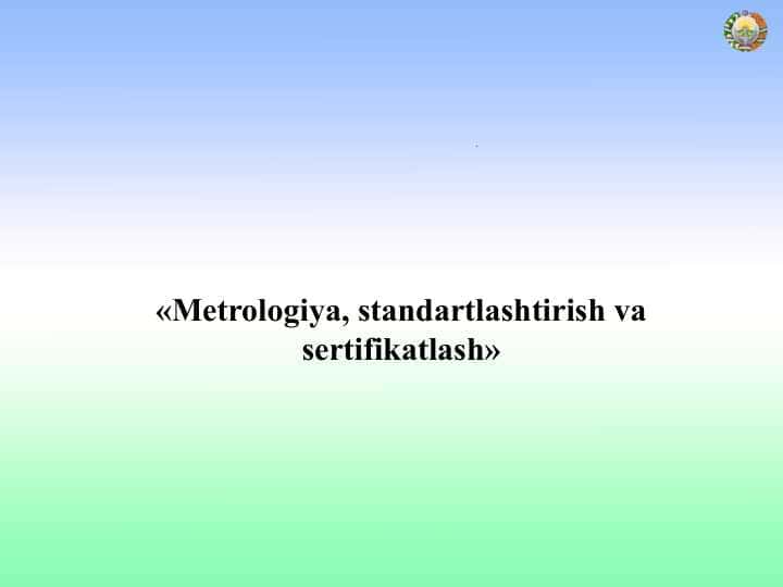 Metrologiya, standartlashtirish va sertifikatlash»