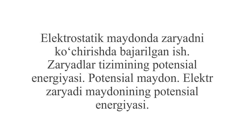 Elektrostatik maydonda zaryadni ko‘chirishda bajarilgan ish.