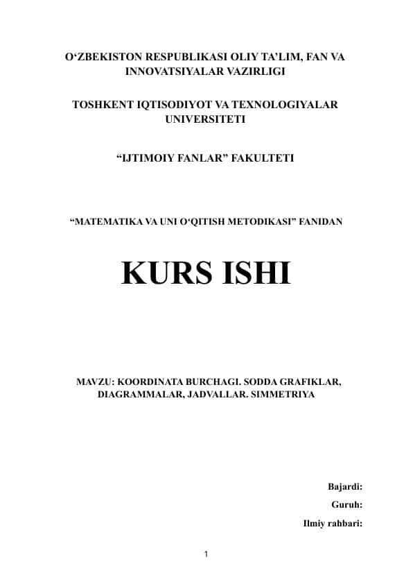 MAVZU: KOORDINATA BURCHAGI. SODDA GRAFIKLAR, DIAGRAMMALAR, JADVALLAR. SIMMETRIYA. Kurs ishi