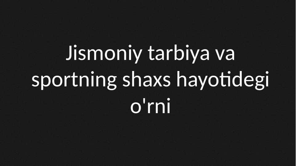 Jismoniy tarbiya va sportning shaxs hayotidegi o'rni