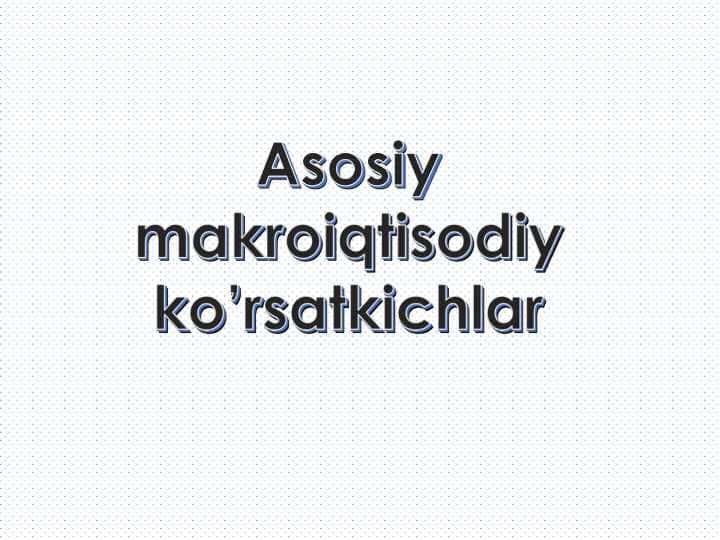 Asosiy makroiqtisodiy ko'rsatgichlar