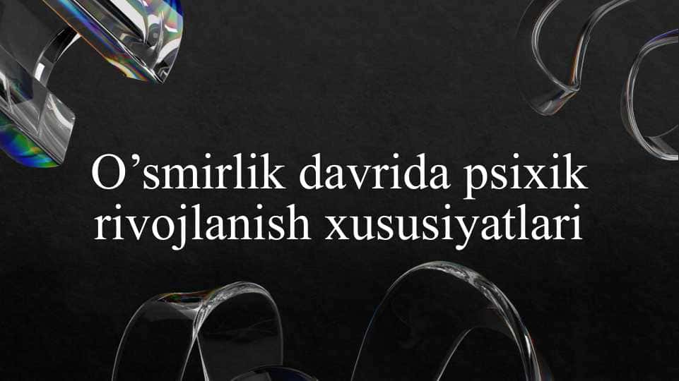 O’smirlik davrida psixik rivojlanish xususiyatlari