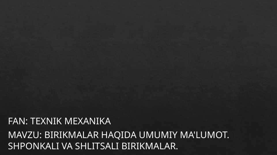 Birikmalar haqida umumiy ma'lumot. Shponkali va shlitsali birikmalar