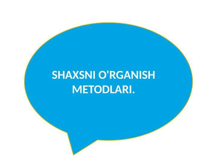 SHAXSNI O'RGANISH METODLARI.