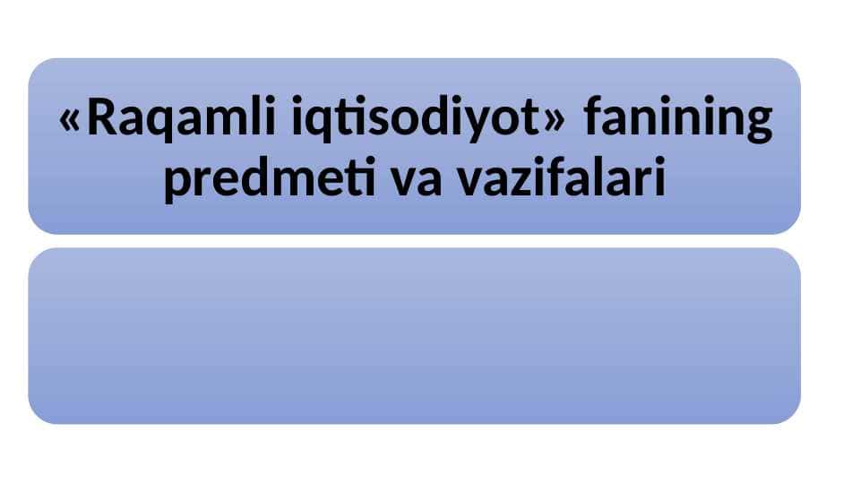 «Raqamli iqtisodiyot» fanining predmeti va vazifalari.pptx