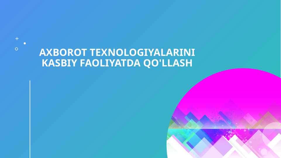 Axborot texnologiyalarini kasbiy faoliyatda qo'llash.pptx