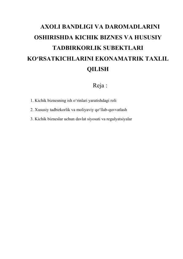 AXOLI BANDLIGI VA DAROMADLARINI OSHIRISHDA KICHIK BIZNES VA HUSUSIY TADBIRKORLIK SUBEKTLARI KOʻRSATKICHLARINI EKONAMATRIK TAXLIL QILISH.docx