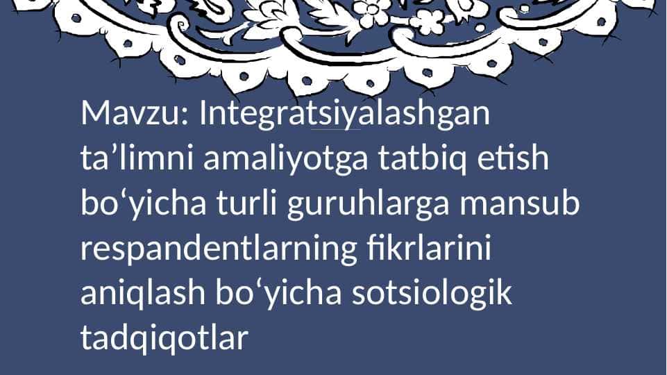 Integratsiyalashgan taʼlimni amaliyotga tatbiq etish boʻyicha turli guruhlarga mansub respandentlarning fikrlarini aniqlash boʻyicha sotsiologik tadqiqotlar