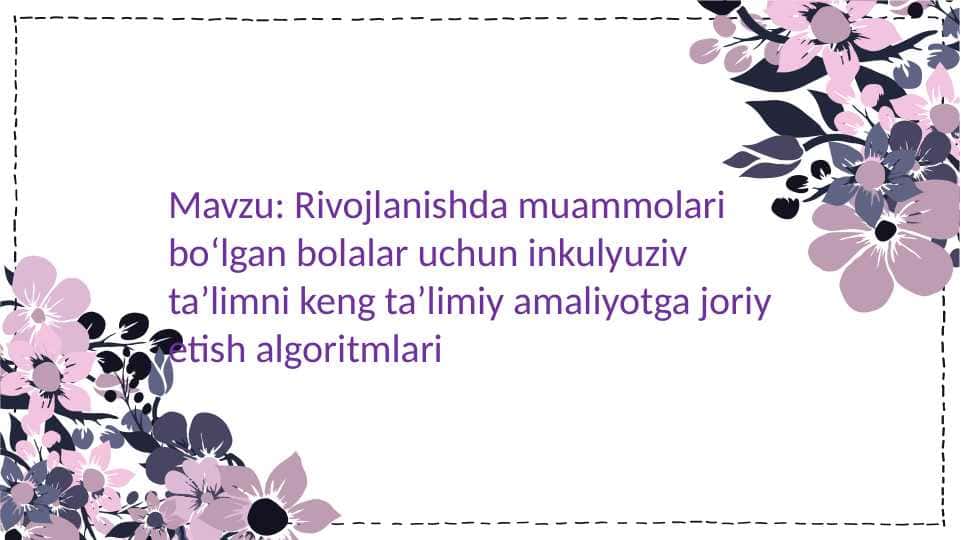 Rivojlanishda muammolari boʻlgan bolalar uchun inkulyuziv taʼlimni keng taʼlimiy amaliyotga joriy etish algoritmlari