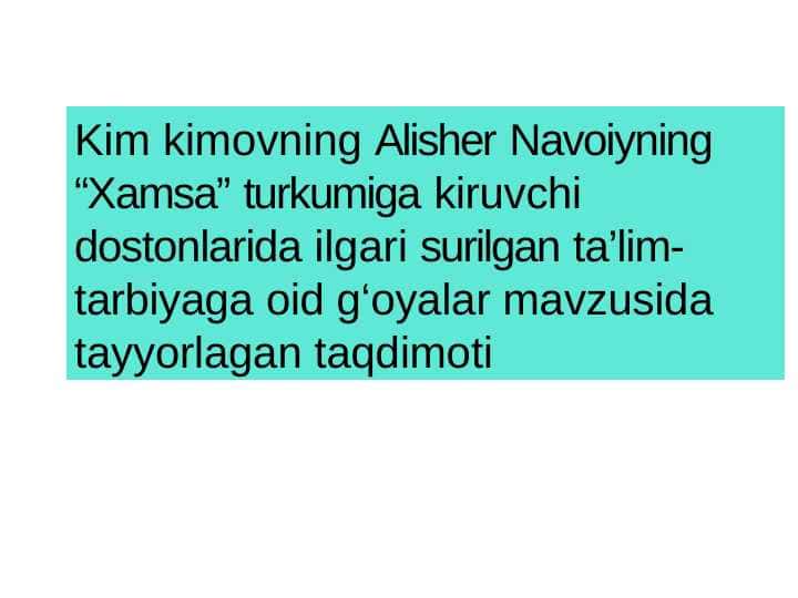 Alisher Navoiyning “Xamsa” turkumiga kiruvchi dostonlarida ilgari surilgan ta’lim-tarbiyaga oid g‘oyalar