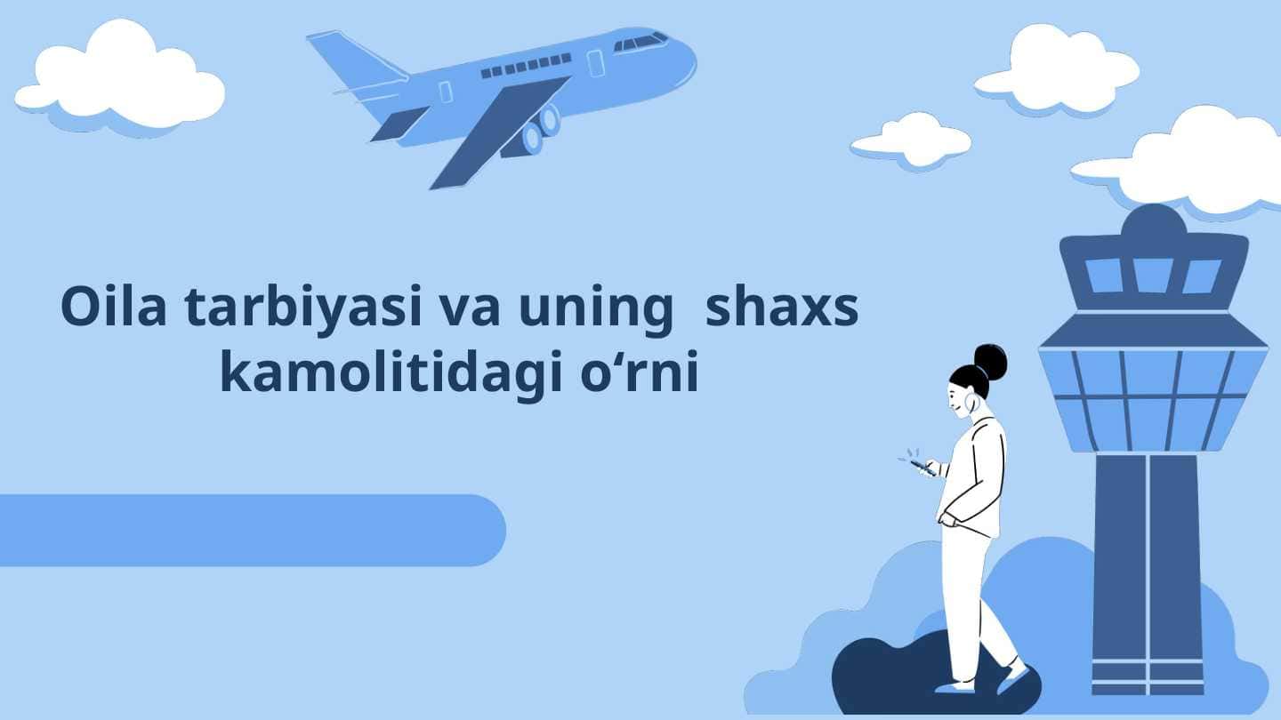 Oila tarbiyasi va uning shaxs kamolotidagi o‘rni