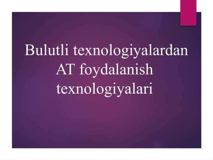 Bulutli texnologiyalardan AT foydalanish texnologiyalari
