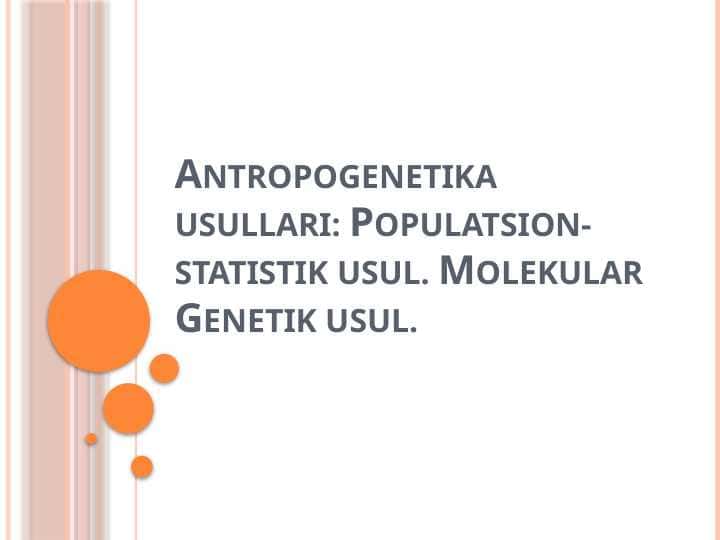 Antropogenetika usullari: Populatsion-statistik usul. Molekular Genetik usul.