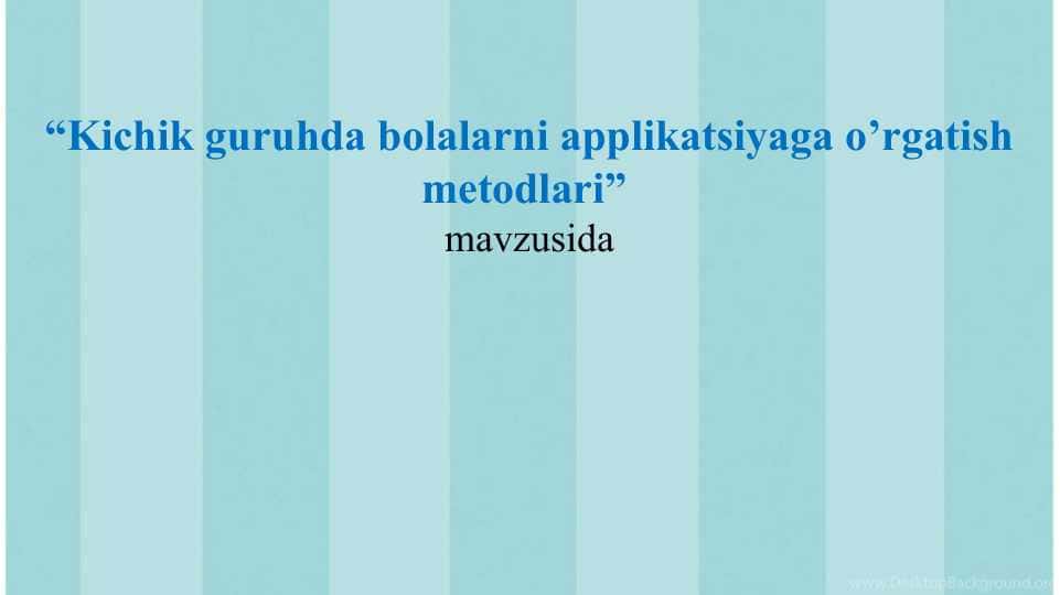 “Kichik guruhda bolalarni applikatsiyaga o’rgatish metodlari”